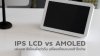 IPS LCD vs AMOLED เล่นเกม อันไหนดีกว่ากัน? เปรียบเทียบแบบเข้าใจง่าย IPS LCD vs AMOLED เล่นเกม อันไหนดีกว่ากัน? เปรียบเทียบแบบเข้าใจง่าย
