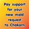 Pay support for your new mold request to Chakorn