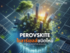 Perovskite เทคโนโลยีโซลาร์เซลล์ชนิดใหม่ พลังแสงอาทิตย์แห่งอนาคต
