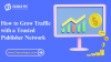 How to Grow Traffic with a Trusted Publisher Network How to Grow Traffic with a Trusted Publisher Network