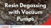 Resin Degassing with Vacuum Pumps Resin Degassing with Vacuum Pumps