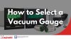 การเลือกใช้เกจวัดความดันสุญญากาศ (How to Select a Vacuum Gauge) การเลือกใช้เกจวัดความดันสุญญากาศ (How to Select a Vacuum Gauge)