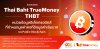 ทรูมันนี่ เปิดตัว THAI BAHT TrueMoney (THBT)  หน่วยข้อมูลอิเล็กทรอนิกส์ที่กำหนดมูลค่าคงที่อิงมูลค่าเงินบาทบน Public Blockchain  นำร่องทดสอบใช้ในเป็น Enhanced Regulatory Sandbox และ Digital Asset Regulatory Sandbox