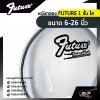 หนังกลอง FUTURE 1 ชั้น ใส ขนาด 6-26 นิ้ว สำหรับกลองชุด , กลองพาเหรด , กลองใหญ่ , กลองมาร์ชชิ่ง