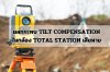 ผลกระทบ Tilt compensation ในกล้อง Total station เสียหาย ผลกระทบ Tilt compensation ในกล้อง Total station เสียหาย