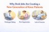 Why Desk Jobs Are Creating a New Generation of Knee Patients Why Desk Jobs Are Creating a New Generation of Knee Patients