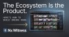 The Ecosystem Is the Product The Ecosystem Is the Product