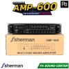 Sherman AMP-600 เพาเวอร์แอมป์ 240 วัตต์ ใช้กับโอห์มและโวลต์ไลน์ คลาส AB มีฟังชั่น BLUETOOTH 5.0