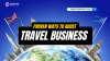 Effective Strategies to Boost Travel Business Visibility