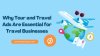 Why Tour and Travel Ads Are Essential for Travel Businesses Why Tour and Travel Ads Are Essential for Travel Businesses