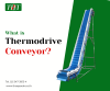 Thermodrive Belt Conveyor คืออะไร
