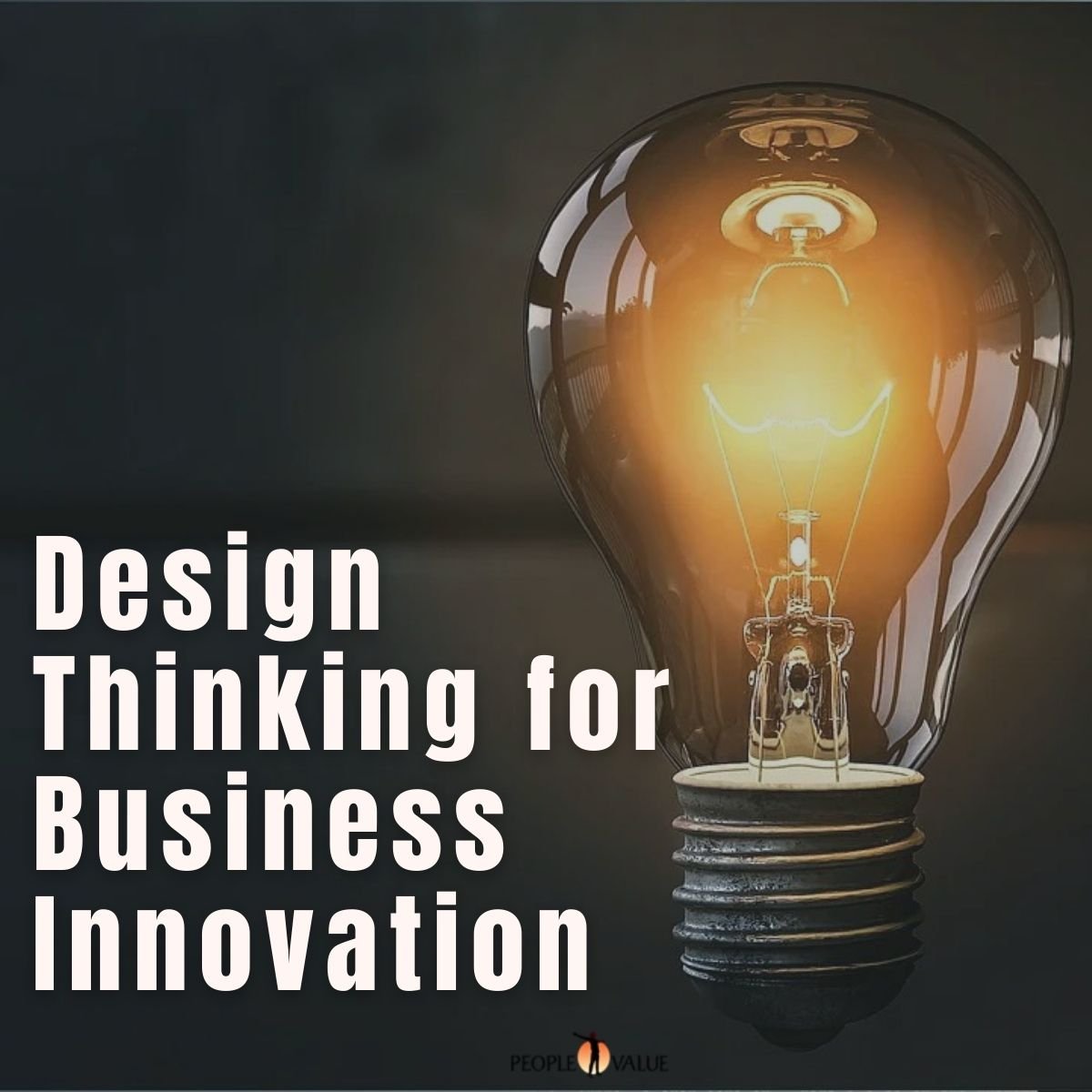 Design Thinking For Business Innovation - Peoplevalue