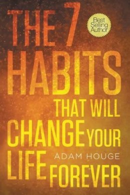 7นิสัยทรงพลังที่จะเปลี่ยนแปลงชีวิตคุณตลอดไป , by Adam  Houge, 