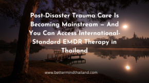 Post-Disaster Trauma Care Is Becoming Mainstream: Access International-Standard EMDR Therapy in Thailand