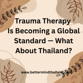Trauma Therapy in Bangkok for Expats | Why Trauma Therapy Is Becoming a Global Standard in Thailand
