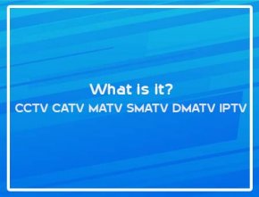 CCTV CATV MATV SMATV DMATV IPTV What is it?