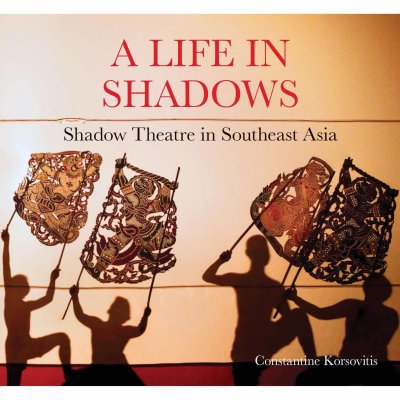 A Life in Shadows  Shadow Theatre in Southeast Asia