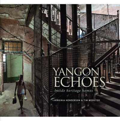 YANGON ECHOES Inside heritage homes