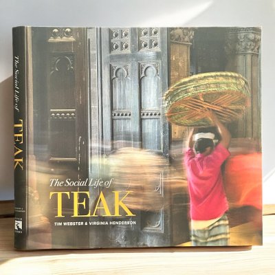 The Social Life of TEAK TIM WEBSTER & VIRGINIA HENDERSON The Social Life of TEAK TIM WEBSTER & VIRGINIA HENDERSON