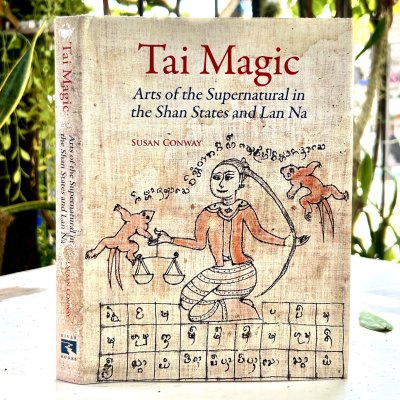 Tai Magic – Arts of the Supernatural in the Shan States and Lan Na Tai Magic – Arts of the Supernatural in the Shan States and Lan Na