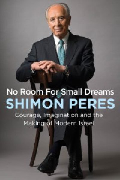 No Room for Small Dreams: Courage, Imagination and the Making of Modern Israel