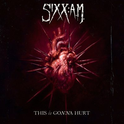 Sixx A.M. 002 : ALBUM This Is Gonna Hurt