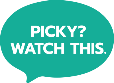 PICKY? WATCH THIS.