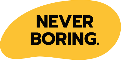 NEVER BORING.