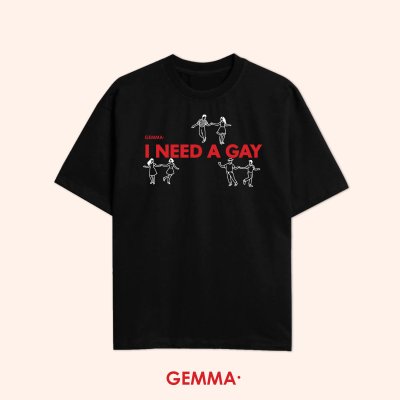Black I need a Gay Tee