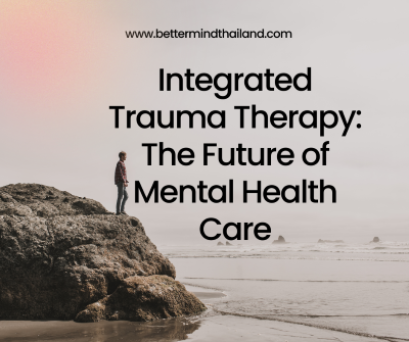 Integrated Trauma Therapy: The Future of Mental Health Care and the Role of Better Mind Thailand