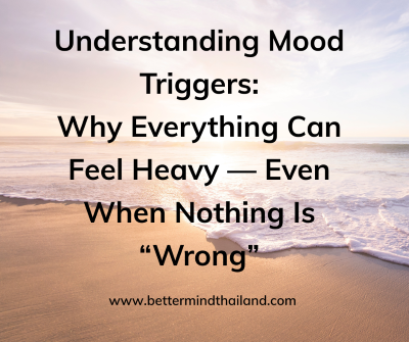 Understanding Mood Triggers: Why Everything Can Feel Heavy Sometimes