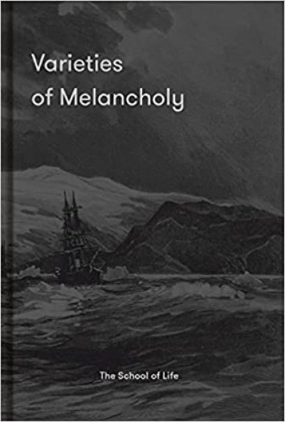 (ENG/Hardback) Varieties of Melancholy : a hopeful guide to our sombre moods / The School of Life