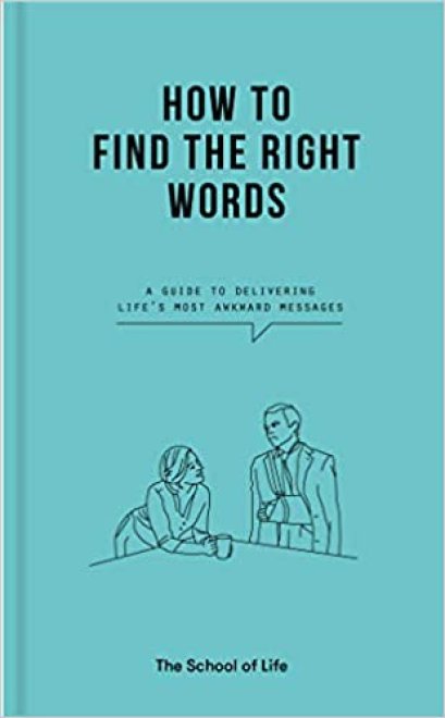 (ENG / ปกแข็ง) How to Find the Right Words: A guide to delivering life's most awkward messages / The School of Life / The School of Life