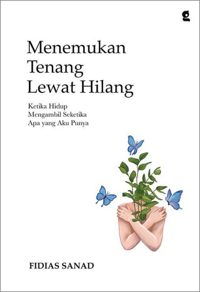 MENEMUKAN TENANG LEWAT HILANG : KETIKA HIDUP MENGAMBIL SEKETIKA APA YANG AKU PUNYA