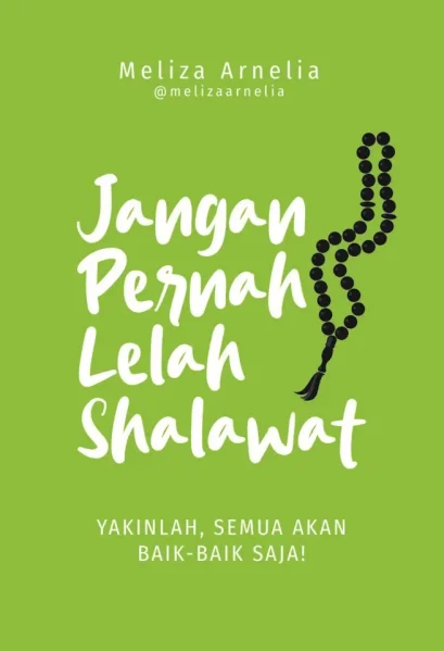 JANGAN PERNAH LELAH SHALAWAT : YAKINLAH, SEMUA AKAN BAIK - BAIK SAJA!