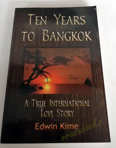TEN YEARS TO BANGKOK by Edwin Kime