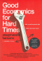 เศรษฐศาสตร์ที่ดีในยามยาก Good Economics For Hard Times / Esther Duflo, Abhijit Banerjee