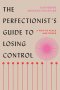 Pre-order (Eng) The Perfectionist's Guide to Losing Control: A Path to Peace and Power / Katherine Morgan Schafler