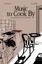 Music to Cook By: ความเรียงว่าด้วย อาหาร ดนตรี ชีวิต / โตมร ศุขปรีชา / Brown Books