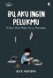 BU, AKU INGIN PELUKMU : DI SAAT DUNIA BEGITU KERAS MENEMPAKU