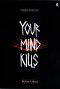 YOUR MIND KILLS