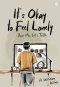 ITS OKAY TO FEEL LONELY : DEAR ME, LETS TALK