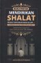 BUKU PINTAR MENDIRIKAN SHALAT SESUAI TUNTUNAN RASULULLAH