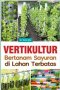 VERTIKULTUR : BERTANAM SAYURAN DI LAHAN TERBATAS