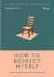 HOW TO RESPECT MYSELF