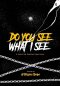 DO YOU SEE WHAT I SEE : A HAUNTING READING EXPERIENCE