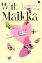 WITH LOVE MAIKKA