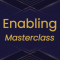 Enabling Master Class
