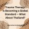 Trauma Therapy in Bangkok for Expats | Why Trauma Therapy Is Becoming a Global Standard in Thailand