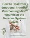 How to Heal from Emotional Trauma: Overcoming Mind Wounds at the Nervous System Level